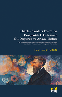 Charles Sanders Peirce'ün Pragmatik Felsefesinde Dil Düşünce ve Anlam İlişkisi