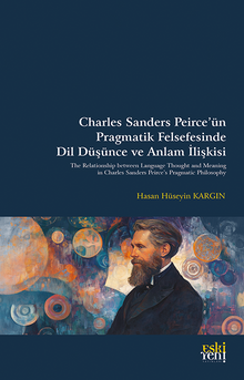 Charles Sanders Peirce'ün Pragmatik Felsefesinde Dil Düşünce ve Anlam İlişkisi