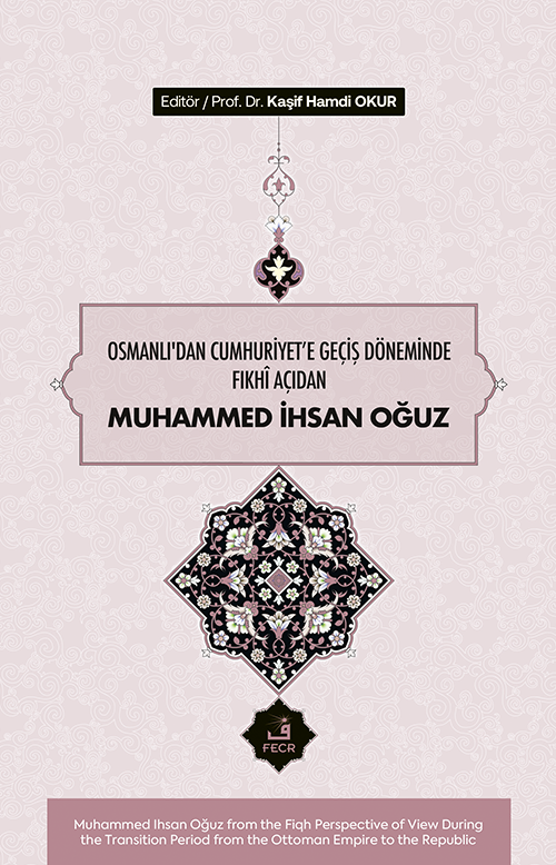 Osmanlı'dan Cumhuriyete Geçiş Döneminde Fıkhî Açıdan Muhammed İhsan Oğuz