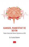 Kanser Maneviyat ve Beyin & Tedavi S&uuml;recinde Manevi G&uuml;&ccedil;lenme ve EEG