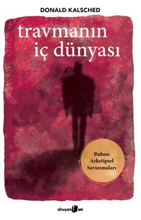 Travmanın İç Dünyası & Ruhun Arketipsel Savunmaları