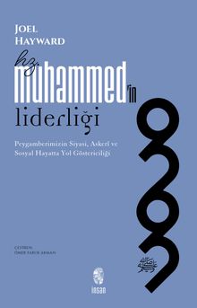 Hz. Muhammed'in Liderliği & Peygamberimizin Siyasi, Askerî ve Sosyal Hayatta Yol Göstericiliği