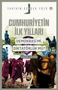 Cumhuriyetin İlk Yılları; Demokrasi mi, Diktatörlük mü? / Tarihin Gerçek Yüzü 8