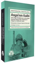 Asya'nın Kalbi & Orta Asya Hanlıklarının ve Rus İşgali Altında Kalmış Olan Türkistan'ın (Siyasî ve Kültürel) Tarihi