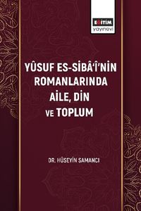 Yûsuf Es-Siba‘î'nin Romanlarında Aile, Din ve Toplum