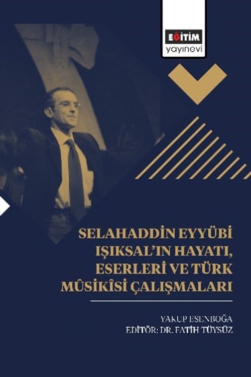 Selahaddin Eyyübi Işıksal'ın Hayatı, Eserleri Ve Türk Mûsikîsi Çalışmaları