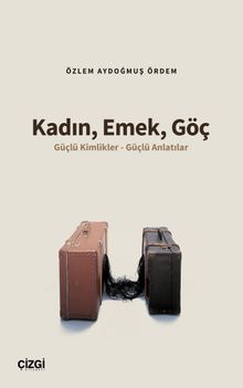 Kadın, Emek, Göç & Güçlü Kimlikler - Güçlü Anlatılar