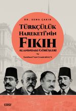 Türkçülük Hareketi'nin Fıkıh Alanındaki Görüşleri / Tanzimat'tan Cumhuriyet'e
