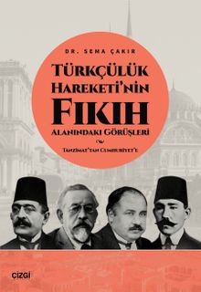 Türkçülük Hareketi'nin Fıkıh Alanındaki Görüşleri / Tanzimat'tan Cumhuriyet'e