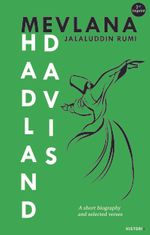 Mevlana Jalaluddin Rumi / A Short Biography and Selected Verses