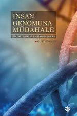 İnsan Genomuna Müdahale & Etik Tartışmalar Fıkhi Yaklaşımlar