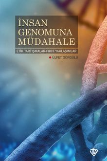 İnsan Genomuna Müdahale & Etik Tartışmalar Fıkhi Yaklaşımlar