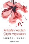 Kırıldığın Yerden &Ccedil;i&ccedil;ek A&ccedil;acaksın
