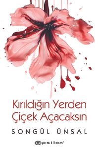 Kırıldığın Yerden Çiçek Açacaksın