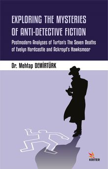 Explorıng The Mysterıes Of Antı-Detectıve Fıctıon & Postmodern Analyses of Turton's The Seven Deaths of Evelyn Hardcastle and Ackroyd's Hawksmoor