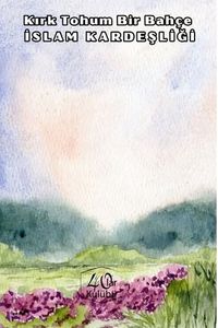 Kırk Tohum Bir Bahçe İslam Kardeşliği