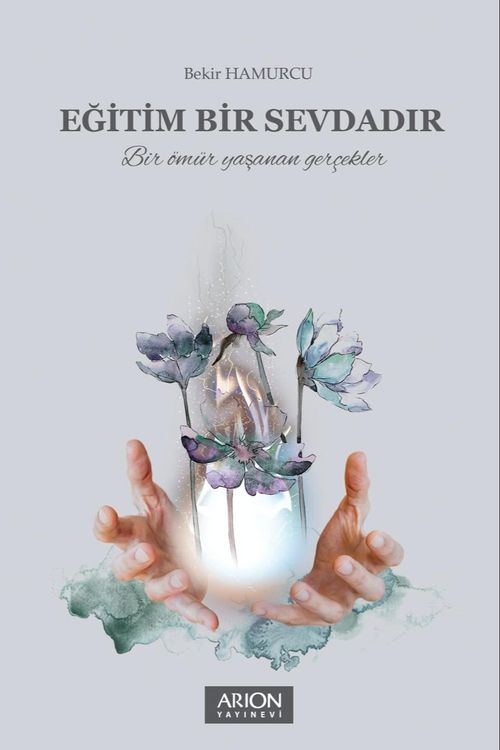 Eğitim Bir Sevdadır & Bir Ömür Yaşanan Gerçekler