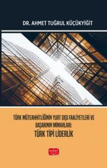 Türk Müteahhitliğinin Yurt Dışı Faaliyetleri ve Başarının Mimarları - Türk Tipi Liderlik