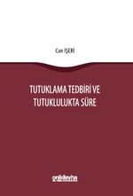 Tutuklama Tedbiri ve Tutuklulukta Süre