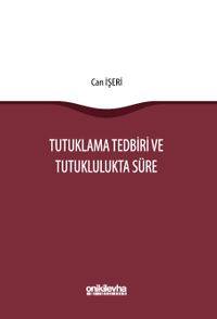 Tutuklama Tedbiri ve Tutuklulukta Süre