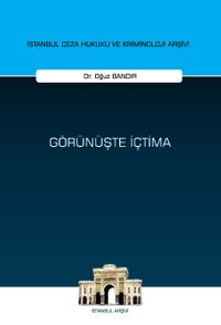 Görünüşte İçtima İstanbul Ceza Hukuku ve Kriminoloji Arşivi Yayın No: 78