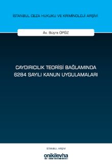 Caydırıcılık Teorisi Bağlamında 6284 Sayılı Kanun Uygulamaları İstanbul Ceza Hukuku ve Kriminoloji Arşivi Yayın No: 77