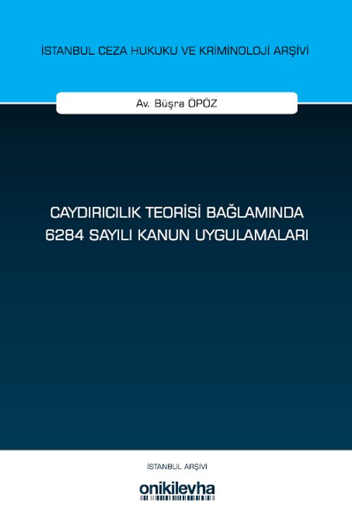 Caydırıcılık Teorisi Bağlamında 6284 Sayılı Kanun Uygulamaları İstanbul Ceza Hukuku ve Kriminoloji Arşivi Yayın No: 77