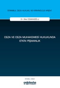 Ceza ve Ceza Muhakemesi Hukukunda Etkin Pişmanlık İstanbul Ceza Hukuku ve Kriminoloji Arşivi Yayın No: 79
