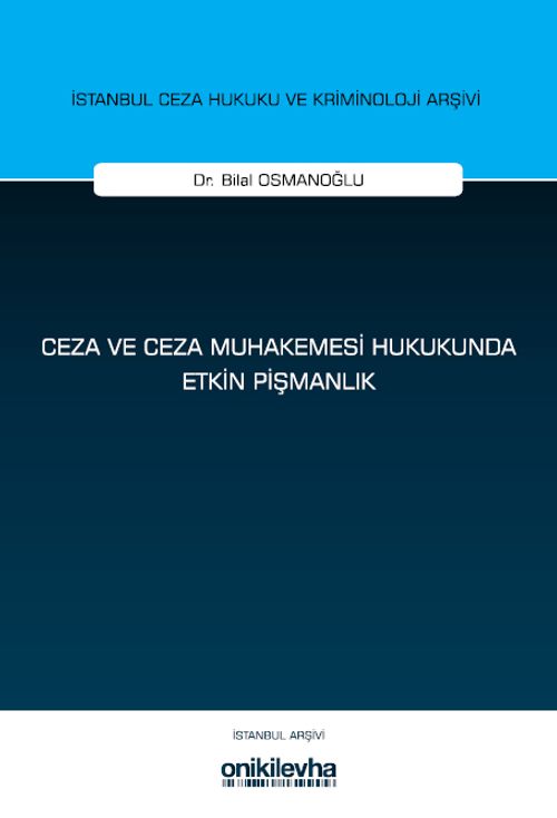 Ceza ve Ceza Muhakemesi Hukukunda Etkin Pişmanlık İstanbul Ceza Hukuku ve Kriminoloji Arşivi Yayın No: 79