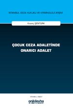 Çocuk Ceza Adaletinde Onarıcı Adalet İstanbul Ceza Hukuku ve Kriminoloji Arşivi Yayın No: 76