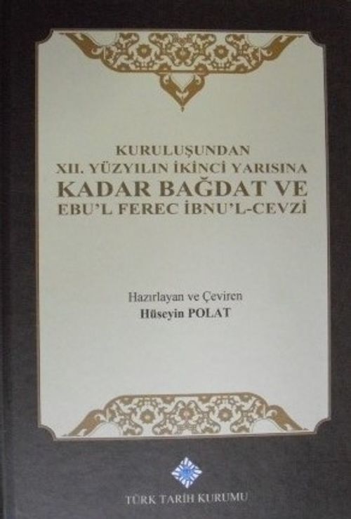 Kuruluşundan XII. Yüzyılın İkinci Yarısına Kadar Bağdat ve Ebu'l-Ferec İbnu'l-Cevzi / 13-Z-72