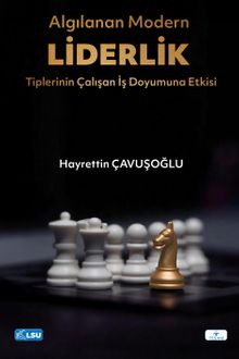 Algılanan Modern Liderlik Tiplerinin Çalışan İş Doyumuna Etkisi