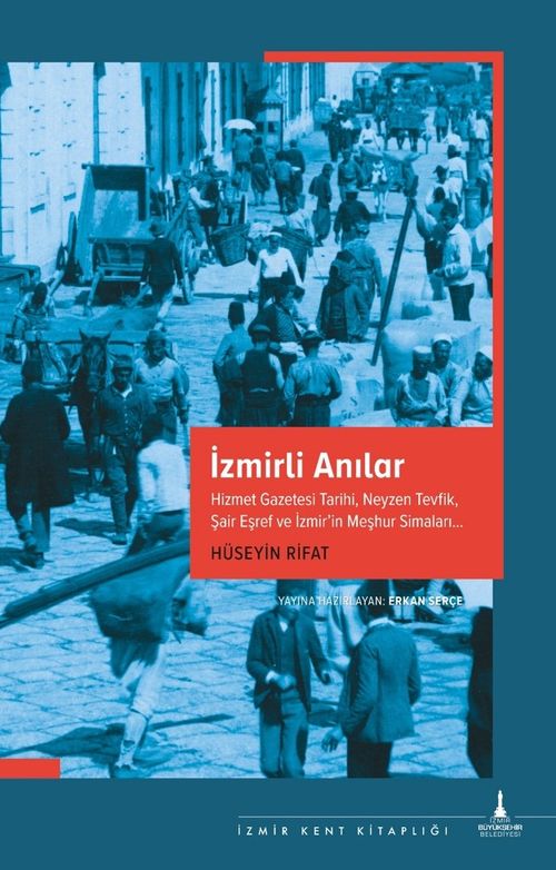 İzmirli Anılar & Hizmet Gazetesi Tarihi, Neyzen Tevfik, Şair Eşref ve İzmir'in Meşhur Simaları…