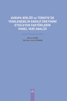 Avrupa Birliği ve Türkiye'de Yenilenebilir Enerji Üretimini Etkileyen Faktörlerin Panel Veri Analizi 