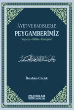 Ayet ve Hadislerle Peygamberimiz & Yaşayışı, Ahlakı, Prensipleri