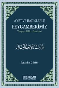 Ayet ve Hadislerle Peygamberimiz & Yaşayışı, Ahlakı, Prensipleri