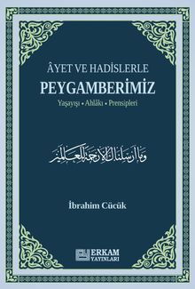 Ayet ve Hadislerle Peygamberimiz & Yaşayışı, Ahlakı, Prensipleri