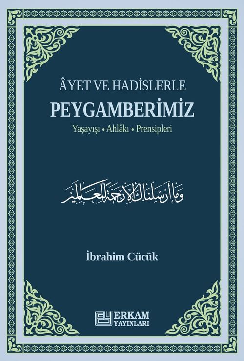 Ayet ve Hadislerle Peygamberimiz & Yaşayışı, Ahlakı, Prensipleri
