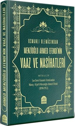Osmanlı Ulamasından Menzioğlu Ahmed Efendinin Vaaz ve Nasihatleri 