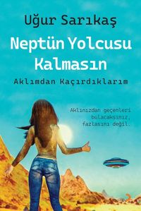 Neptün Yolcusu Kalmasın & Aklımdan Kaçırdıklarım