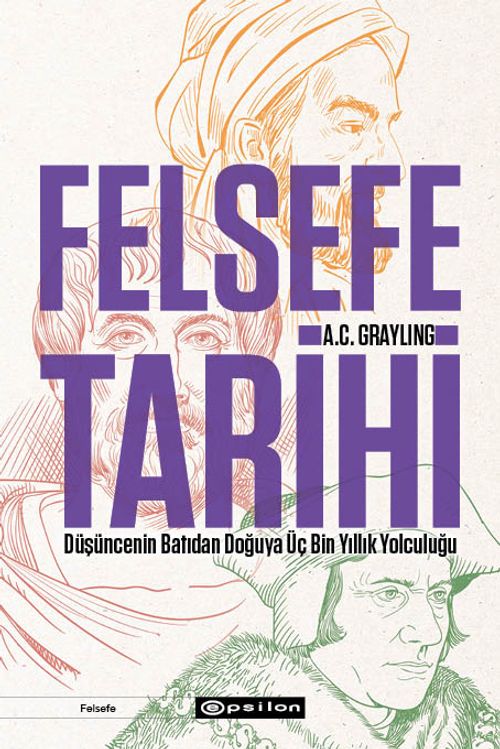 Felsefe Tarihi & Düşüncenin Batıdan Doğuya Üç Bin Yıllık Yolculuğu