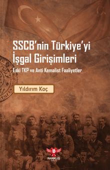 SSCB'nin Türkiye'yi İşgal Girişimleri & Eski TKP ve Anti Kemalist Faaliyetler 