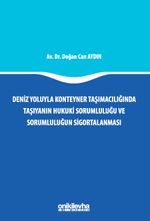 Deniz Yoluyla Konteyner Taşımacılığında Taşıyanın Hukuki Sorumluluğu ve Sorumluluğun Sigortalanması