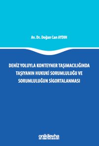 Deniz Yoluyla Konteyner Taşımacılığında Taşıyanın Hukuki Sorumluluğu ve Sorumluluğun Sigortalanması