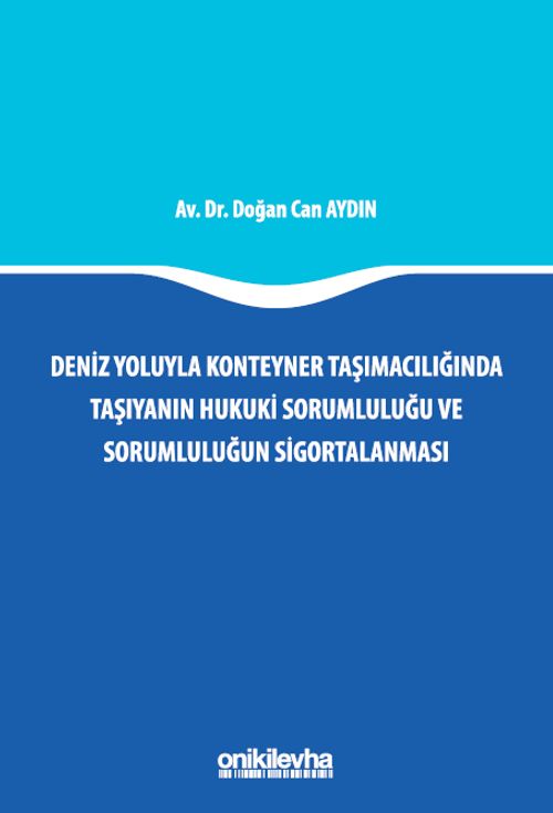 Deniz Yoluyla Konteyner Taşımacılığında Taşıyanın Hukuki Sorumluluğu ve Sorumluluğun Sigortalanması