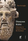 Dionysos K&uuml;lt&uuml; & K&ouml;kenleri ve Anlamı &Uuml;zerine Bir İnceleme