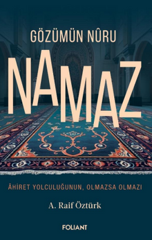 Gözümün Nuru Namaz  / Ahiret Yolculuğunun, Olmazsa Olmazı