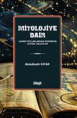 Mitolojiye Dair  (Kadim Toplumlardan Günümüze Kutsal Anlatılar)