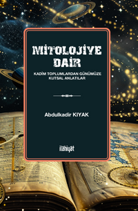 Mitolojiye Dair  (Kadim Toplumlardan Günümüze Kutsal Anlatılar)