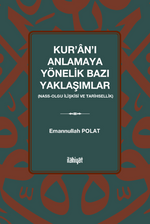 Kur'an'ı Anlamaya Yönelik Bazı Yaklaşımlar  (Nass-Olgu İlişkisi ve Tarihsellik)